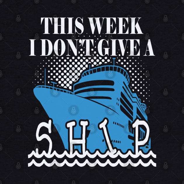 Funny Cruise Cruising Vacation Trip - This Week I Don't Give a Ship by Sassee Designs